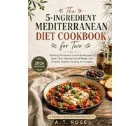 The 5-Ingredient Mediterranean Diet Cookbook for Two: Perfectly Portioned, Low-Prep Recipes to Save Time, Eliminate Food Waste, and Simplify Healthy Cooking for Couples
