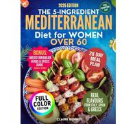 THE 5-INGREDIENT MEDITERRANEAN DIET FOR WOMEN OVER 60: Lots of tasty, super quick, easy, and budget-friendly Mediterranean recipes for independence, energy, brain sharpness, and heart health after 60
