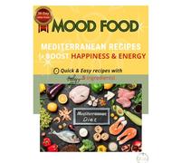 The 5-Ingredient Mediterranean Mood Solution: Natural Anti-Depressant Recipes to Boost Happiness - Easy Mediterranean Diet Cookbook for Beginners, Couples & Vegan Lovers (Mediterranean CookBooks)