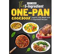 The 5-Ingredient One-Pan Cookbook: Simplify Your Meals with 5-Ingredient Recipes