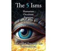 The 5 Isms: Humanism, Occultism, Paganism, Exorcism, Spiritualism