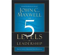 The 5 Levels of Leadership : Proven Steps to Maximize Your Potential