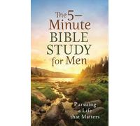 The 5-Minute Bible Study for Men: Pursuing a Life That Matters