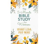 The 5-Minute Bible Study for Women: Worry Less, Pray More