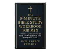 The 5-Minute Bible Study Workbook for Men: Simple Daily Devotions to Build Strength, Faith, and Godly Character