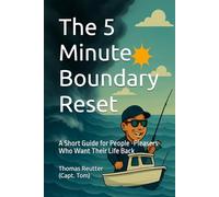 The 5 Minute Boundary Reset: A Short Guide for People -Pleasers Who Want Their Life Back