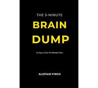 The 5-Minute Brain Dump: 30 Days to Clear the Midnight Noise (The Sovereign Mind Series)