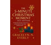 THE 5-MINUTE CHRISTMAS MOMENT: 2025 EDITION: 31 Daily Devotionals to Keep Jesus at the Center of Your Busy Holiday Season. (The "5-Minute Calm" Series)