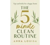The 5 Minute Clean Routine : Tips and Tricks for a Happy Home