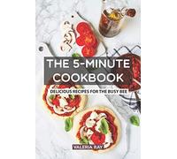 The 5-Minute Cookbook: Delicious Recipes for the Busy Bee