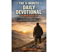 The 5-Minute Daily Devotional for Men Over 35: A Practical Guide to Building Faith, Discipline and Steady Strength in Real Life (Walk with God)