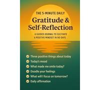 The 5-Minute Daily Gratitude And Self-Reflection: A Guided Journal to Cultivate A Positive Mindset in 90 Days