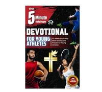 The 5-Minute Daily Prayer Devotional for Young Athletes: 52 Weeks Short Daily Bible Reading and Prayers for Young Athletes to Overcome Setbacks, ... Resilience, Teamwork, and Unshakable Faith.