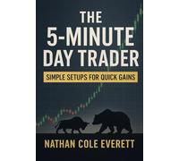 The 5-Minute Day Trader: Simple Setups for Quick Gains