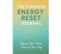 The 5 Minute Energy Reset Journal: Refresh Your Mind, Recharge your day