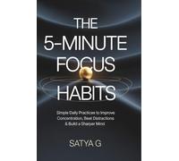 The 5-Minute Focus Habits: Simple Daily Practices to Improve Concentration, Beat Distractions & Build a Sharper Mind (Winning Skills)