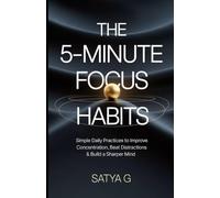 The 5-Minute Focus Habits: Simple Daily Practices to Improve Concentration, Beat Distractions & Build a Sharper Mind (Winning Skills)
