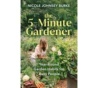 The 5-Minute Gardener : Year-Round Garden Habits for Busy People