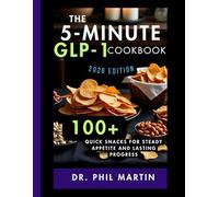 The 5-Minute GLP-1 Snack Cookbook: 100+ Quick Snacks for Steady Appetite and Lasting Progress (The GLP-1 Life Series: Weight Loss, Health, and Wellness Made Practical)