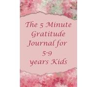 The 5 Minute Gratitude for 5-9 years Kids:: 100 Day journal with daily writing prompts to help kids practice gratitude cultivate as a daily habit