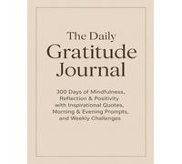 The 5-Minute Gratitude Journal: 300 Days to Happiness, Positivity & Joy - Morning & Evening Prompts, Affirmations, Quotes & Weekly Challenges for ... Self-Discovery, and Positive Habits