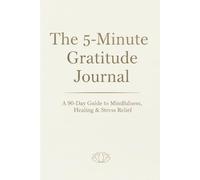 The 5-Minute Gratitude Journal: A 90-Day Guide to Mindfulness, Healing & Stress Relief