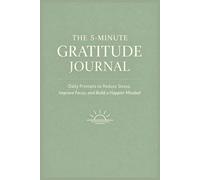 The 5-Minute Gratitude Journal - Guided Manifestation: Daily Prompts to Reduce Stress, Improve Focus, and Build a Happier Mindset