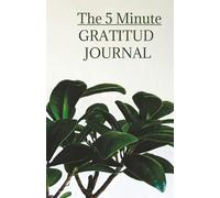 The 5-Minute Gratitude Journal: Invite gratitude and well-being into your life