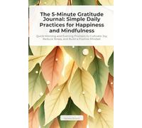 The 5-Minute Gratitude Journal: Simple Daily Practices for Happiness and Mindfulness