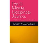 The 5 Minute Happiness Journal: A 90-Day Guided Journey to a More Joyful Life