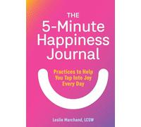 The 5-Minute Happiness Journal: Practices to Help You Tap Into Joy Every Day