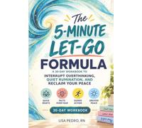 The 5-Minute Let-Go Formula: A 30-Day Workbook To Interrupt Overthinking, Quiet Rumination, and Reclaim Your Peace (The 5-Minute Reset Series)