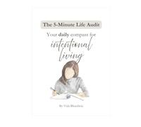 The 5-Minute Life Audit: Daily Reflection Journal: Your daily compass for intentional living