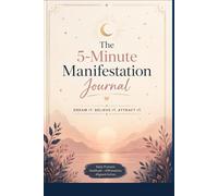 The 5-Minute Manifestation Journal: Daily Gratitude, Affirmations, Visualization & Law of Attraction Exercises for Mindset, Abundance, Self-Care and Personal Growth