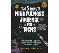 The 5-Minute Mindfulness Journal for Teens: Practices to Improve Focus, Relieve Anxiety, and Find Calm