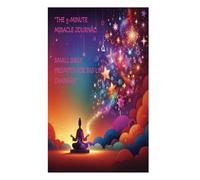 "The 5-Minute Miracle Journal: Small Daily Prompts for Big Life Changes"