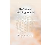 The 5 Minute Morning Journal: Daily Gratitude & Mindfulness Notebook for Productivity, Happiness and Positive Habits with Prompts for Reflection, Motivation, Self-Care and Intentions Book