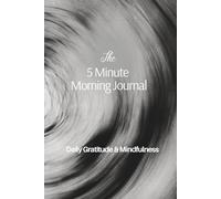 The 5 Minute Morning Journal: Daily Gratitude & Mindfulness Notebook for Productivity, Happiness and Positive Habits with Prompts for Reflection, Motivation, Self-Care and Intentions Book