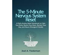 THE 5-MINUTE NERVOUS SYSTEM RESET: A Daily Anxiety Relief Workbook to Calm Your Body, Rewire Your Brain, Reclaim Your Day, and Neuro-Divergent Friendly (Joel's Self-Help Workbooks)