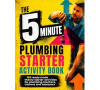 The 5 Minute Plumbing Theory Starter Activity Book:: 160 Ready-to-Use Job-Based Theory Activities for Plumbing Teachers, Trainers and Assessors (The 5 Minute Trade Theory Starter Activity Books)