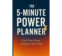 The 5 Minute Power Planner: Fuel your focus, Conquer your day