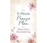 The 5-Minute Prayer Plan for When Life Is Overwhelming: A Guide to More Focused Prayer