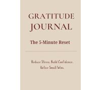 The 5-Minute Reset: A Daily Gratitude Journal to Reduce Stress, Build Mindfulness, and Boost Your Positive Mindset: Reflect, Appreciate, and Grow in ... Teens, and Anyone Seeking Calm and Confidence
