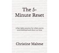 The 5-Minute Reset: A fast daily practice for when you’re overwhelmed and short on time