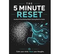 The 5 Minute Reset: Anxiety & Overthinking Relief Coloring Book for Adults | Stress Relief, Mindfulness & Relaxation Designs: Calm Your Mind, Reduce Stress & Reset Your Thoughts in Just Minutes a Day