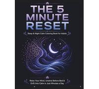 The 5 Minute Reset: Sleep & Night Calm Coloring Book for Adults | Relaxation, Stress Relief & Mindfulness Designs: Relax Your Mind, Unwind Before Bed & Drift Into Calm in Just Minutes a Day