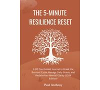 THE 5-MINUTE RESILIENCE RESET: A 90-Day Framework to Reclaim Your Focus, Plug Energy Leaks, and Master Your Internal Climate