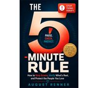 The 5-Minute Rule: How to Stop Scams, Verify What’s Real, and Protect the People You Love