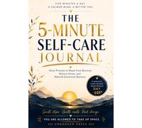 The 5-Minute Self-Care Journal: Daily Prompts to Reset from Burnout, Restore Emotional Balance, and Come Back to Yourself
