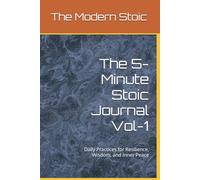 The 5-Minute Stoic Journal - 30 Day Practice - Vol 1: Daily Practices for Resilience, Wisdom, and Inner Peace